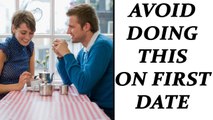 First Date: 5 Things should avoid doing on first date; Check out here | Boldsky