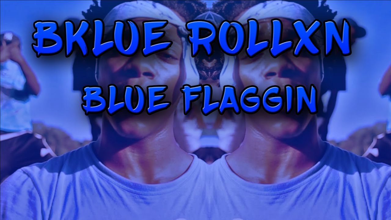 Bklue Rollxn - Blue Flagging intro