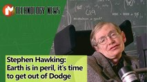 Stephen Hawking Earth is in peril, it's time to get out of Dodge