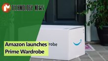 Amazon launches Prime Wardrobe