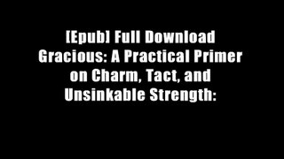 [Epub] Full Download Gracious: A Practical Primer on Charm, Tact, and Unsinkable Strength: