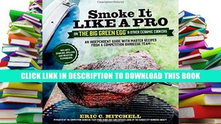 [Epub] Full Download Smoke It Like a Pro on the Big Green Egg   Other Ceramic Cookers: An