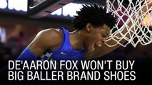 De'Aaron Fox Won't Buy Big Baller Brand Shoes