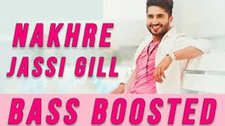 Nakhre (Full Song) - Jassi Gill - Latest Punjabi Song 2017