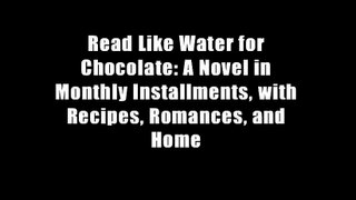 Read Like Water for Chocolate: A Novel in Monthly Installments, with Recipes, Romances, and Home