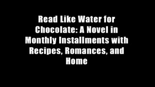 Read Like Water for Chocolate: A Novel in Monthly Installments with Recipes, Romances, and Home