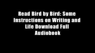 Read Bird by Bird: Some Instructions on Writing and Life Download Full Audiobook
