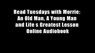 Read Tuesdays with Morrie: An Old Man, A Young Man and Life s Greatest Lesson Online Audiobook
