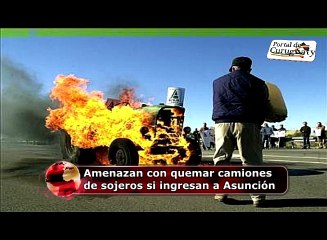 AMENAZAN CON INCENDIAR CAMIONES DE SOJEROS SI INGRESAN A ASUNCIÓN