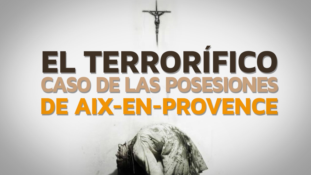 El terrorífico caso de las posesiones de Aix-en-Provence