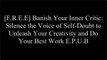 [f3uFV.EBOOK] Banish Your Inner Critic: Silence the Voice of Self-Doubt to Unleash Your Creativity and Do Your Best Work by Denise JacobsJake Knapp D.O.C