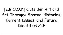 [3qhJr.E.B.O.O.K] Outsider Art and Art Therapy: Shared Histories, Current Issues, and Future Identities by Rachel Cohen [Z.I.P]