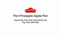 PPAP Song(Pen Pineapple Apple Pen) Superman Cover PPAP Song _ Play Doh Stop Motio