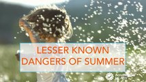3 lesser known summer dangers