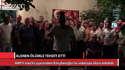 Video herunterladen: AKP'li meclis üyesinden Kılıçdaroğlu'na videoyla ölüm tehdidi!