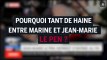 Pourquoi tant de haine entre Jean-Marie et Marine Le Pen ?