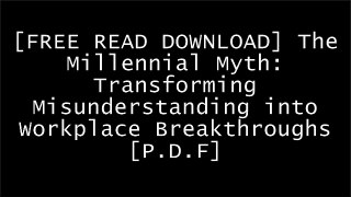 [Y9uvG.[FREE READ DOWNLOAD]] The Millennial Myth: Transforming Misunderstanding into Workplace Breakthroughs by Crystal KadakiaMichael Bungay Stanier P.D.F