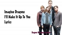 Imagine Dragons - I'll Make It Up To You Lyrics
