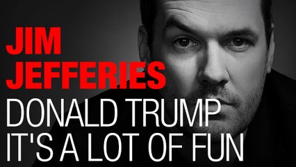 Jim Jefferies - Donald Trump it's a lot of fun