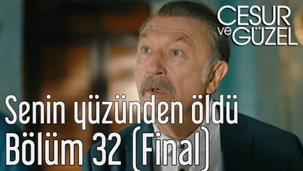 Cesur ve Güzel 32. Bölüm (Final) Oğlum Senin Yüzünden Öldü