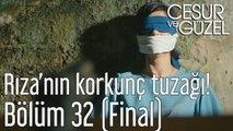 Cesur ve Güzel 32. Bölüm (Final) Rıza'nın Korkunç Tuzağı!