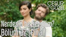 Cesur ve Güzel 32. Bölüm (Final) Nerdesin Be Sevgilim?