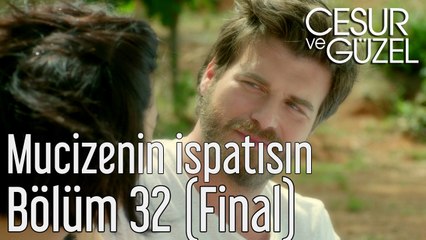 Cesur ve Güzel 32. Bölüm (Final) Mucizenin İspatısın