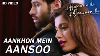 Aankhon Mein Aansoon | New Hindi Songs 2017 | Nadeem, Palak, Yaseer | Ek Haseena Thi Ek Deewana Tha