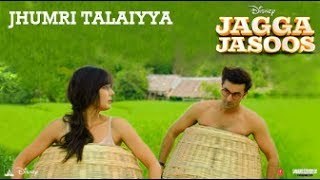 Jagga Jasoos - Jhumritalaiyya Song l Ranbir, Katrina - Arijit, Mohan - Pritam, Neelesh