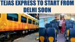Tejas Express to soon start on Delhi-Chandigarh and Delhi-Lucknow lines | Oneindia News