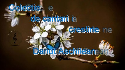 DANUT ASCHILEAN - COLAJ MUZICA CRESTINA