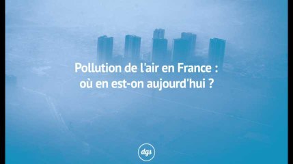 Pollution de l'air en France : où en est-on aujourd'hui ?
