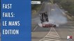 Fast Fails: Le Mans Edition