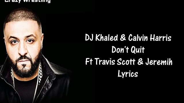 DJ Khaled & Calvin Harris - Don't Quit Ft Travis Scott & Jeremih Lyrics
