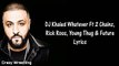 DJ Khaled - Whatever Ft 2 Chainz, Rick Ross, Young Thug & Future Lyrics