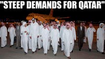 Qatar crisis : Arab puts steep demands for Qatar to eliminate embargo | Oneindia News