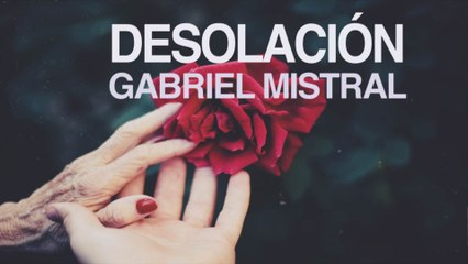Desolación - Gabriela Mistral