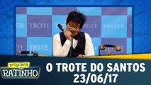 O Trote do Santos - 23.06.17 - Completo