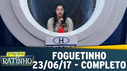 Foguetinho - 23.06.17 - Completo