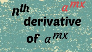 nth derivative of a^mx