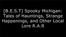[jwtUm.Read] Spooky Michigan: Tales of Hauntings, Strange Happenings, and Other Local Lore by S. E. Schlosser DOC