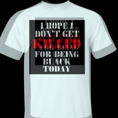 I Hope I Don't Get Killed For Being Black Today Shirt, Hoodie, Tank (1)