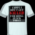 I Hope I Don't Get Killed For Being Black Today Shirt, Hoodie, Tank (1)