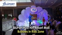 Bubbles in Kids Zone, Bluport Hua Hin Shopping Mall ศูนย์การค้าบลูพอร์ต หัวหิน