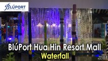 The Waterfall at Bluport Hua Hin Shopping Mall ศูนย์การค้าบลูพอร์ต หัวหิน