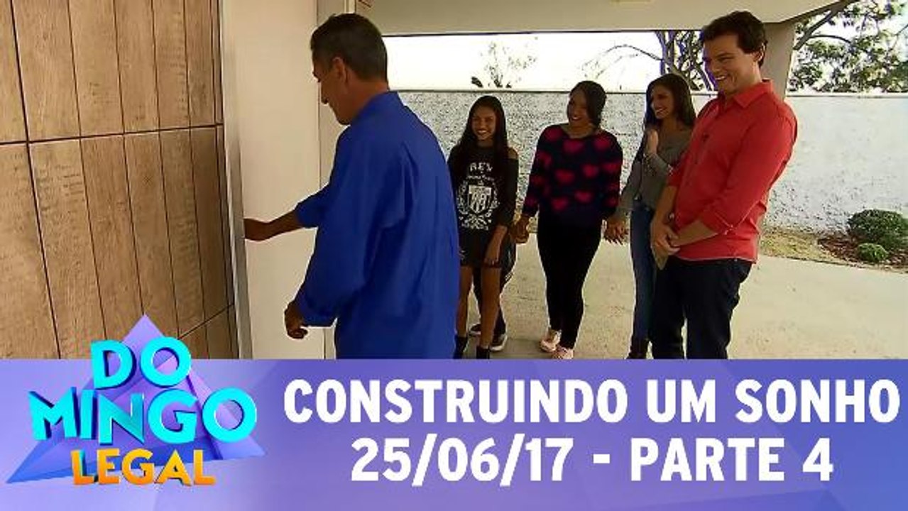 Construindo um Sonho - 25.06.17 - Parte 4