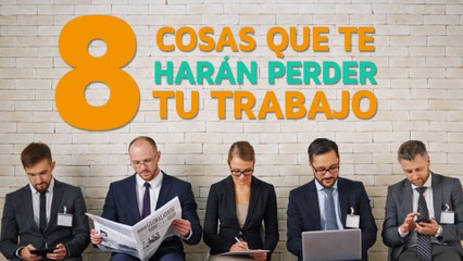 8 Cosas que te harán sufrir un despido en el trabajo