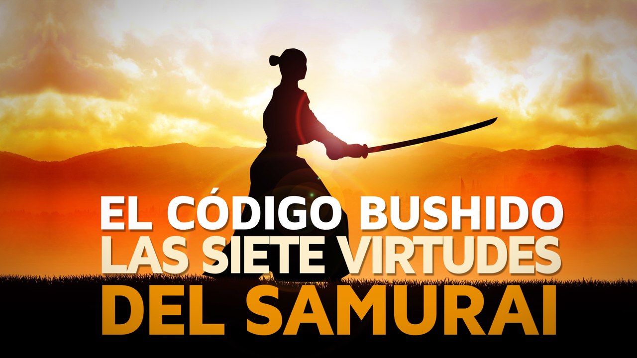 El código Bushido, las 7 virtudes del Samurai