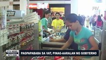 Pagpapababa sa VAT, pinag-aaralan ng gobyerno