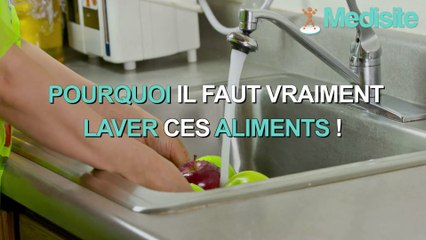 Pourquoi ces aliments doivent vraiment être nettoyés ?